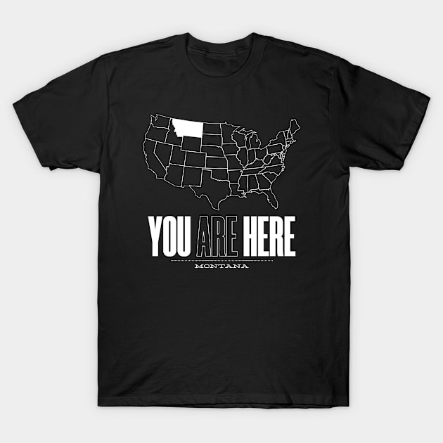 You Are Here Montana - United States of America Travel Souvenir T-Shirt by bluerockproducts